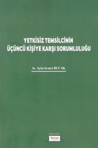 Yetkisiz Temsilcinin Üçüncü Kişiye Karşı Sorumluluğu