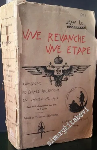 Une Revanche Une Étape: Avec les Grecs de Paris à Salonique par Athènes et la Macédoine - Campagne de 1912 ( Avec 104 Photographie hors texte  et 2 cartes) -        1914