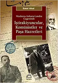 İştirakiyuncular,Komünistler ve Paşa Hazretleri: Moskova, Ankara, Londra Üçgeninde