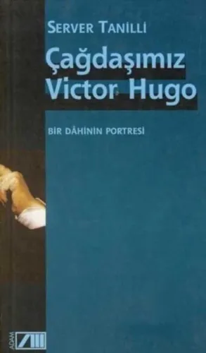 Çağdaşımız Victor Hugo; Bir Dahinin Portresi