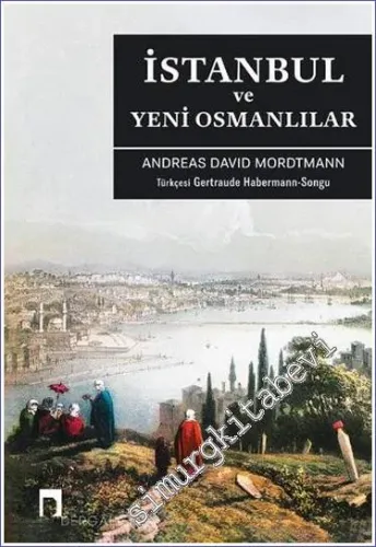Bir Osmanlı’dan İstanbul ve Yeni Osmanlılar: Siyasi Sosyal ve Biyografik Manzaralar  -