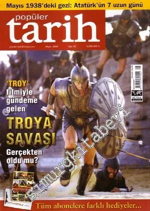 Popüler Tarih Dergisi, Kapak: ‘Troy' Filmiyle Gündeme Gelen Troya Savaşı Gerçekten Oldu mu? - Sayı: 45      Nisan