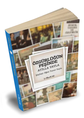Özgürlüğün Peşinde Atilla Yayla - Oğuz Turan Yayla - Liberte Yayınları