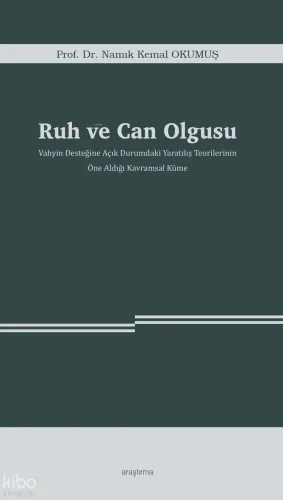 Ruh ve Can Olgusu; Vahyin Desteğine Açık Durumdaki Yaratılış Teorilerinin  Öne Aldığı Kavramsal Küme