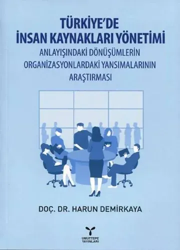 Türkiye'de İnsan Kaynakları Yönetimi Anlayışındaki Dönüşümlerin Organizasyonlardaki Yansımalarının Araştırması