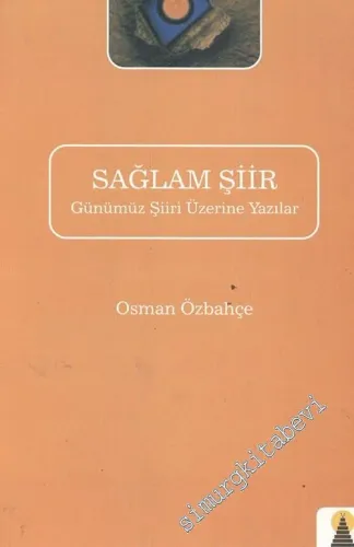 Sağlam Şiir: Günümüz Şiiri Üzerine Yazılar  -