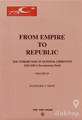 From Empire to Republic Volume 4 / The Turkish War of National Liberation 1918-1923 A Documentary Study