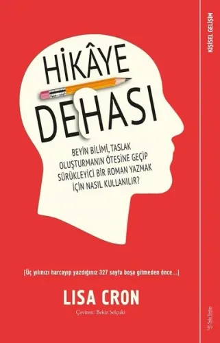 Hikaye Dehası; Beyin Bilimi, Taslak Oluşturmanın Ötesine Geçip Sürükleyici Bir Roman Yazmak İçin Nasıl Kullanılır?
