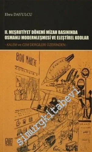 2. Meşrutiyet Dönemi Mizah Basınında Osmanlı Modernleşmesi ve Eleştirel Kodlar (Kalem ve Cem Dergileri Üzerinden) -         2015