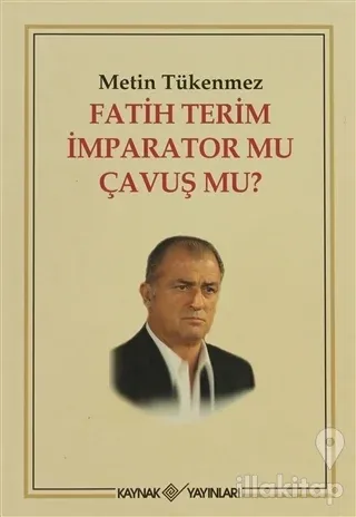 Fatih Terim İmparator mu Çavuş mu?