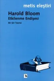 Etkilenme Endişesi: Bir Şiir Teorisi