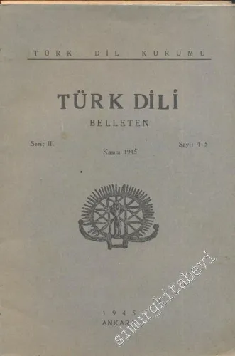 Türk Dili Belleten -  Sayı: 4 - 5  Seri: 3    Kasım 1945