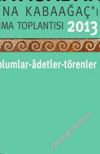 Navisalvia Sina Kabaağaç'ı Anma Toplantısı 2013: Toplumlar, Adetler, Törenler -         2015