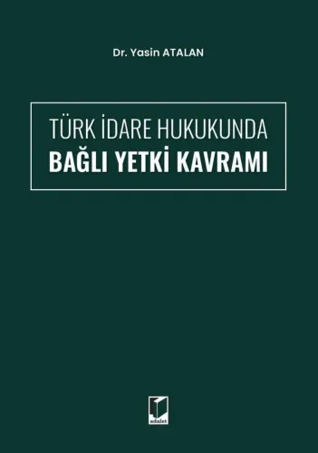 Türk İdare Hukukunda Bağlı Yetki Kavramı