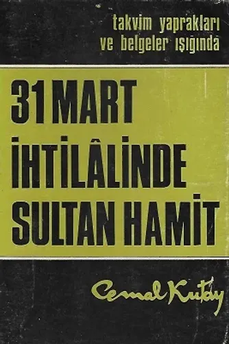 31 Mart İhtilalinde Sultan Hamit - Takvim Yaprakları ve Belgeler Işığında
