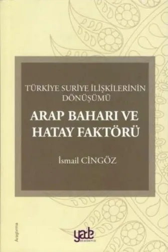 Arap Baharı ve Hatay Faktörü-Türkiye Suriye İlişkilerinin Dönüşümü