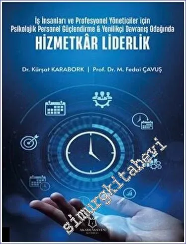 İş İnsanları ve Profesyonel Yöneticiler İçin Psikolojik Personel Güçlendirme - Yenilikçi Davranış Odağında Hizmetkar Liderlik -         2023