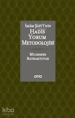 İmam Şafi'i'nin Hadis Yorum Metodolojisi (Ciltli)