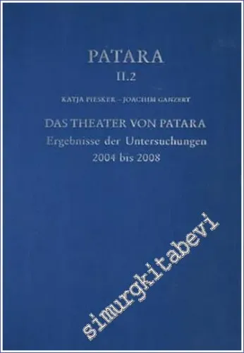 Patara II.2 : Das Theater von Patara - Ergebnisse der Untersuchungen 2004 bis 2008 -