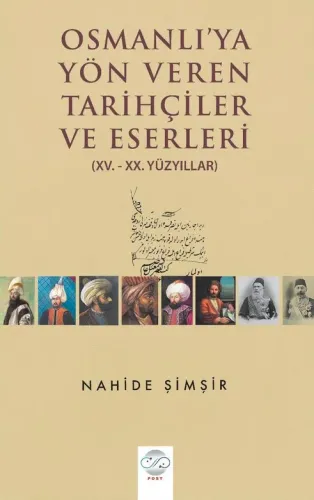 OSMANLIYA YÖN VEREN TARİHÇİLER VE ESERLERİ (XV.-XX. YÜZYILLAR)