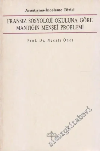Fransız Sosyoloji Okuluna Göre Mantığın Menşei Problemi -