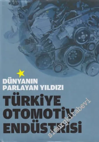 Türkiye Otomotiv Endüstrisi: Dünyanın Parlayan Yıldızı -