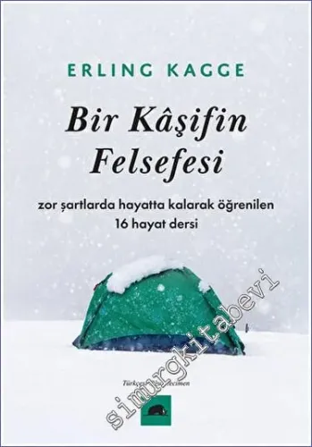 Bir Kaşifin Felsefesi Zor Şartlarda Hayatta Kalarak Öğrenilen 16 Hayat Dersi -         2023