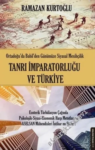 Tanrı İmparatorluğu ve Türkiye : Ortadoğu'da Babil'den Günümüze Siyasal Mesihçilik -         2019
