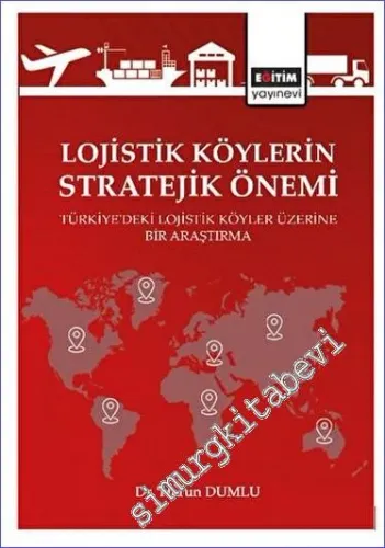 Lojistik Köylerin Stratejik Önemi Türkiye'deki Lojistik Köyler Üzerine Bir Araştırma -        2022