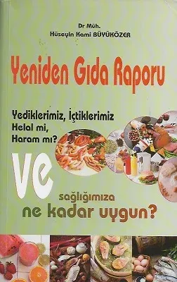 Yeniden Gıda Raporu Yediklerimiz, İçtiklerimiz Helal mi, Haram mı? ve Sağlığımıza Ne Kadar Uygun?