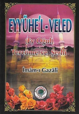 Eyyühe'l-Veled (Ey Oğul) Tercüme ve Şerhi