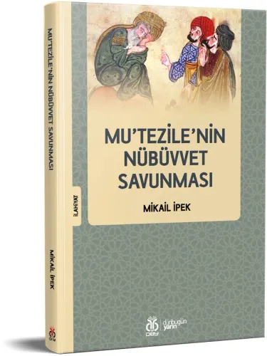 Mu’tezile’nin Nübüvvet Savunması Mikail İpek Mu’tezile’nin Nübüvvet Savunması Mikail İpek