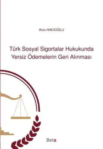 Türk Sosyal Sigortalar Hukukunda Yersiz Ödemelerin Geri Alınması