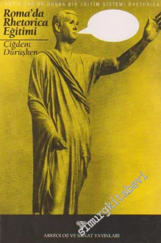 Antik Çağ'da Doğan Bir Eğitim Sistemi: Rhetorica - Roma'da Rhetorica Eğitimi -         2001
