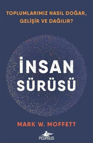 İnsan Sürüsü: Toplumlarımız Nasıl Doğar Gelişir ve Dağılır?