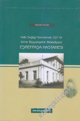 Eşrefpaşa Hastanesi:  Halk Sağlığı Hizmetinde 107 Yıl İzmir Büyükşehir Belediyesi -        2016
