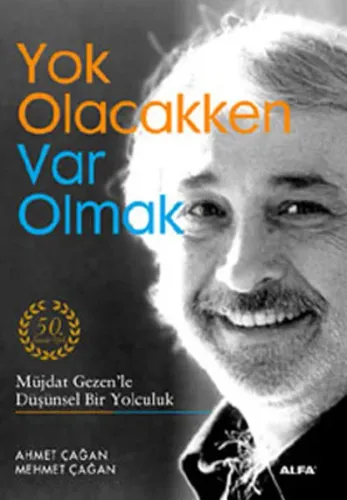 Yok Olacakken Var Olmak; Müjdat Gezen'le Düşünsel Bir Yolculuk