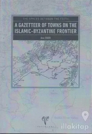The Spaces Between The Teeth - A Gazetteer Of Towns On The Islamic-Byzantine Frontier