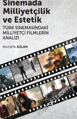 Sinemada Milliyetçilik ve Estetik : Türk Sinemasındaki Milliyetçi Filmlerin Analizi -         2019