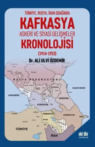 Türkiye Rusya İran Odağında Kafkasya Askeri ve Siyasi Gelişmeler Kronolojisi (1914 - 1923)