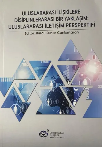 Uluslararası İlişkilere Disiplinlerarası Bir Yaklaşım : Uluslararası İletişim Perspektifi