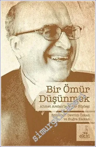 Bir Ömür Düşünmek : Prof. Dr. Ahmet Arslan'la Nehir Söyleşisi -         2024