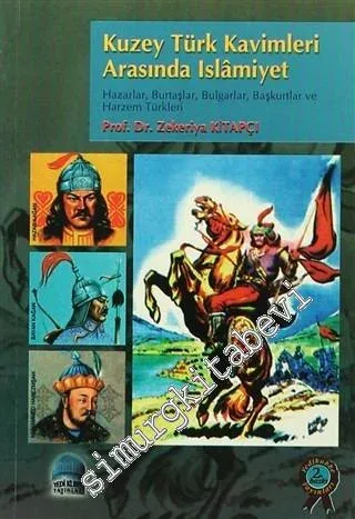 Kuzey Türk Kavimleri Arasında İslamiyet: Hazarlar, Burtaşlar, Bulgarlar, Başkurtlar -        2005