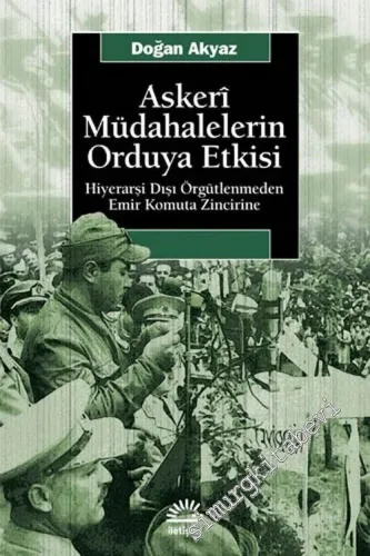 Askeri Müdahalelerin Orduya Etkisi: Hiyerarşi Dışı Örgütlenmeden Emir Komuta Zincirine -        2009