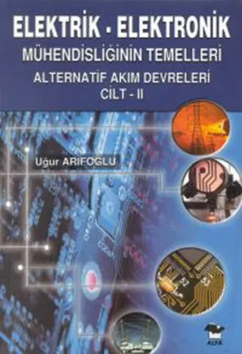Elektrik - Elektronik; Mühendisliğin Temelleri Doğru Akım Devreleri Cilt: 2