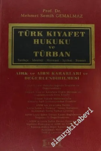 Türk Kıyafet Hukuku ve Türban: Tarihçe, İdeoloji, Mevzuat, İçtihat, Siyaset -        2005