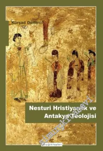 Nesturi Hristiyanlık ve Antakya Teolojisi -         2018