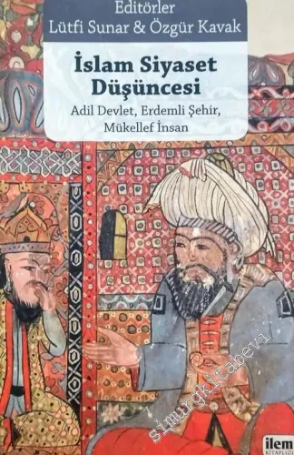 İslam Siyaset Düşüncesi: Adil Devlet Erdemli Şehir Mükellef İnsan -        2018