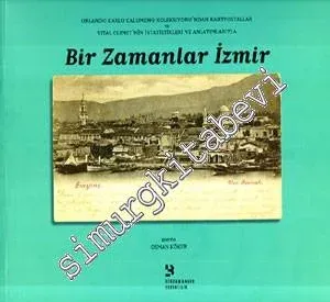 Bir Zamanlar İzmir: Orlando Carlo Calumeno Koleksiyonu'ndan Kartpostallar ve Vital Cuinet'nin İstatistikleri ve Anlatımlarıyla -         2009