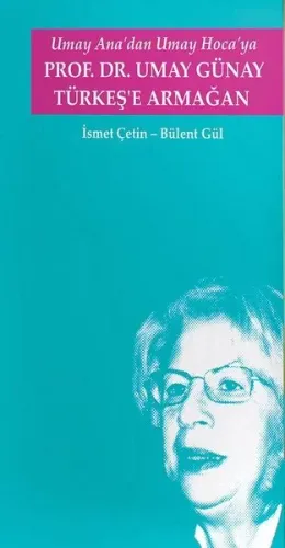 Umay Ana'dan Umay Hoca'ya Prof.Dr. Umay Günay Türkeş'e Armağan